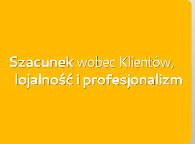 Szacunek wobec Klientów, lojalność i profesjonalizm